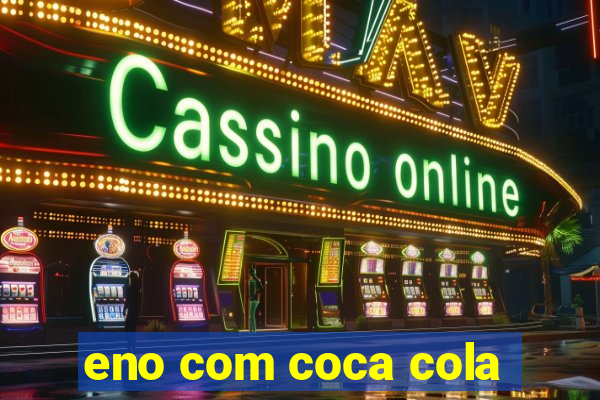 eno com coca cola